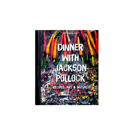 Dinner with Jackson Pollock: Recipes, Art & Nature